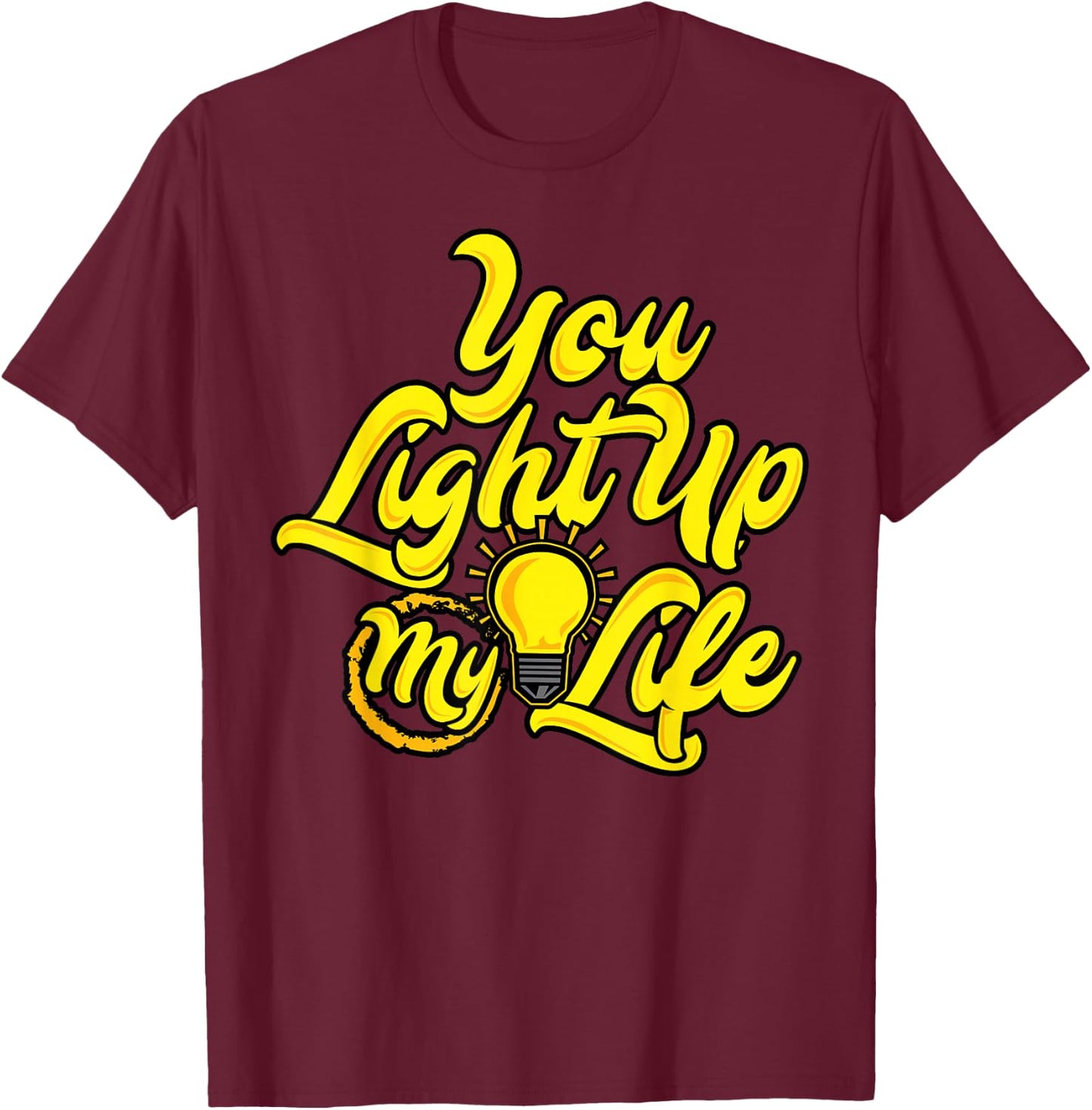 You Light Up My Life T-Shirt - T-Shirt | Maroon