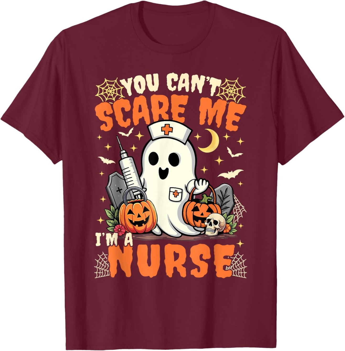 You Cant Scare Me I'm a Nurse Halloween RN Witch Boo Funny T-Shirt - T-Shirt | Maroon