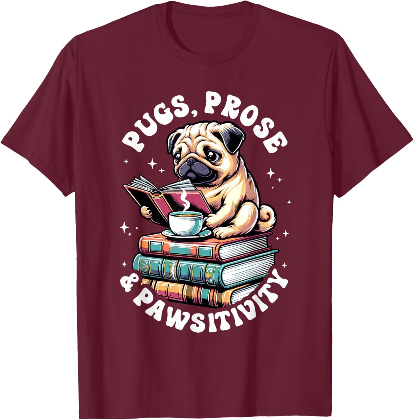 Funny Book Reading Pug Dog Pug Lover Prose & Pawsitivity Men Women Kids T-Shirt - T-Shirt | Maroon
