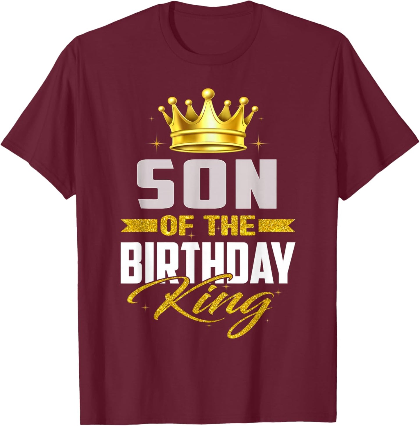 Son Of The Birthday King Bday Party For Dad T-Shirt - T-Shirt | Maroon