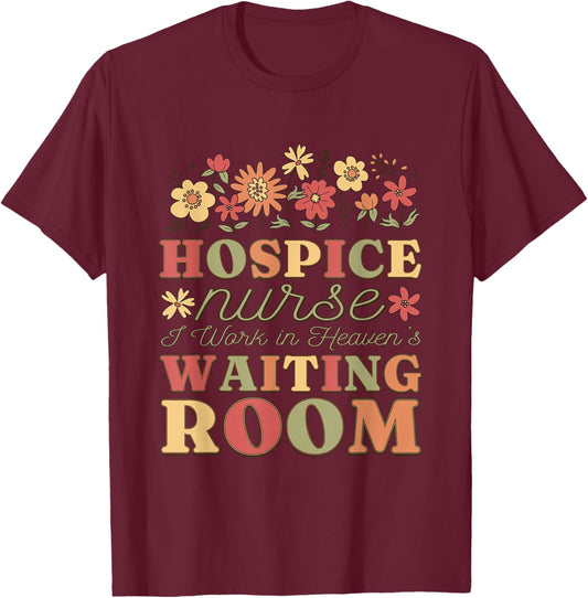 Hospice Nurse I Work In Heaven'S Waiting Room, Hospice Nurse T-Shirt - T-Shirt | Maroon