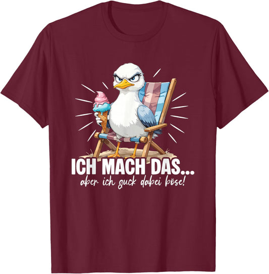 Ich Mach Das Aber Ich Guck Dabei Böse Lustig Möwe Spruch T-Shirt - T-Shirt | Maroon