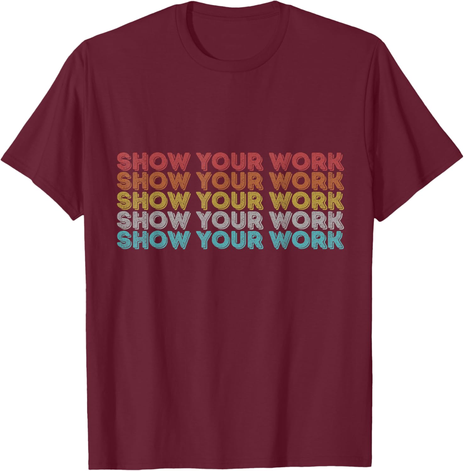 Vintage Retro Back to School Shirt Show Your Work T-Shirt - T-Shirt | Maroon