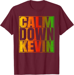 Calm Down Kevin Funny Anti-Kevin Quote T-Shirt - T-Shirt | Maroon