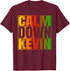 Calm Down Kevin Funny Anti-Kevin Quote T-Shirt - T-Shirt | Maroon