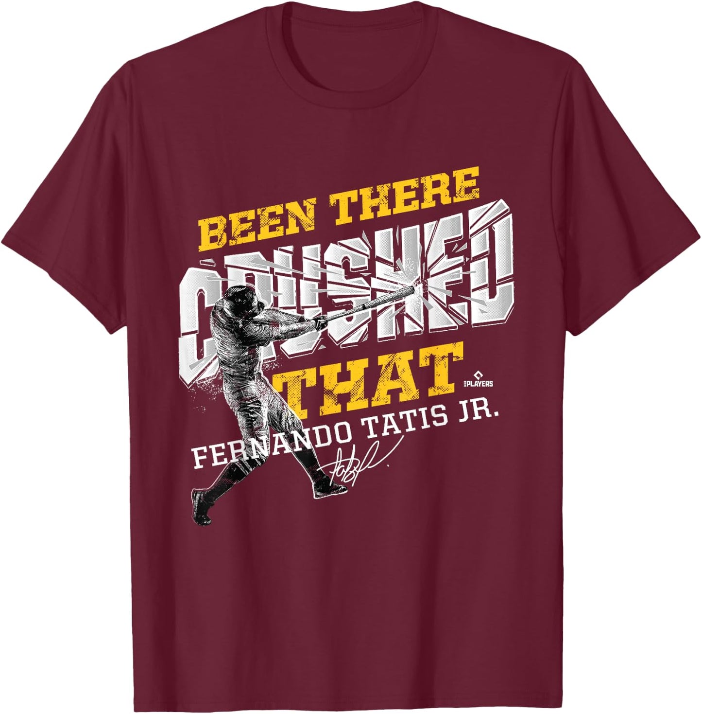 Fernando Tatis, Jr. Been There Crushed That T-Shirt - T-Shirt | Maroon