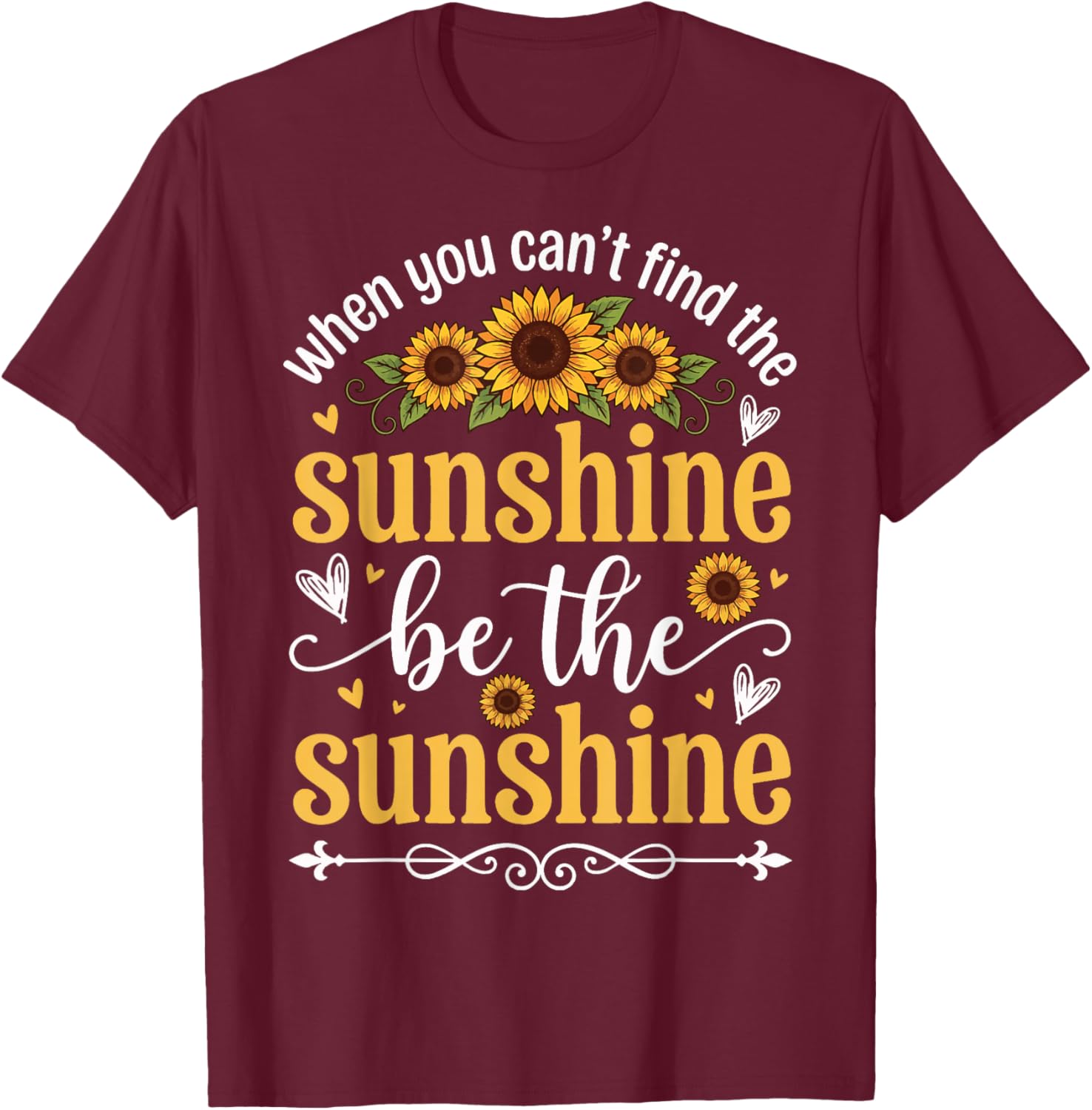 When You Can't Find The Sunshine Be The Sunshine T-Shirt - T-Shirt | Maroon