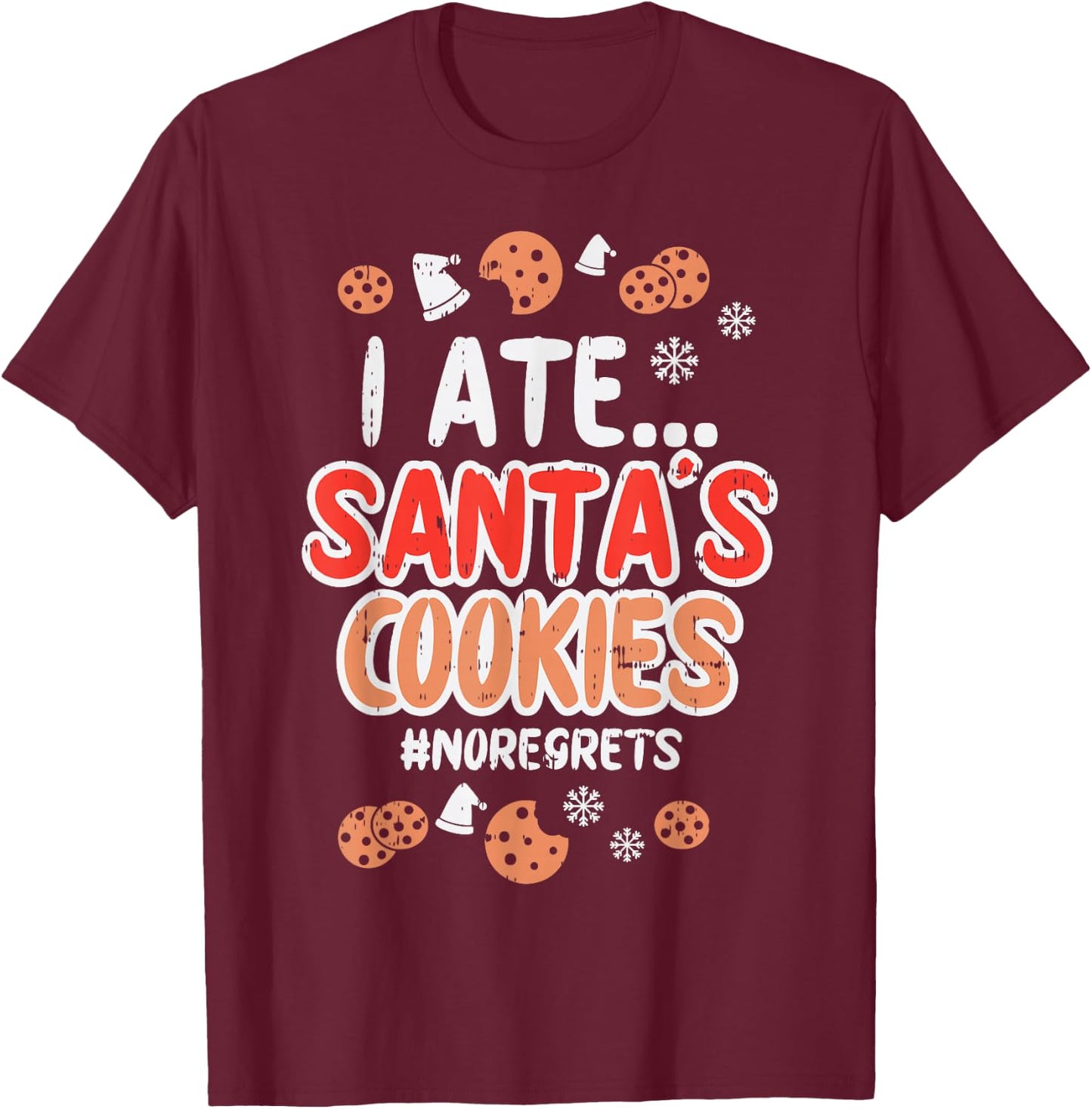 I Ate Santas Cookies No Regrets Funny Christmas Xmas PJ T-Shirt - T-Shirt | Maroon