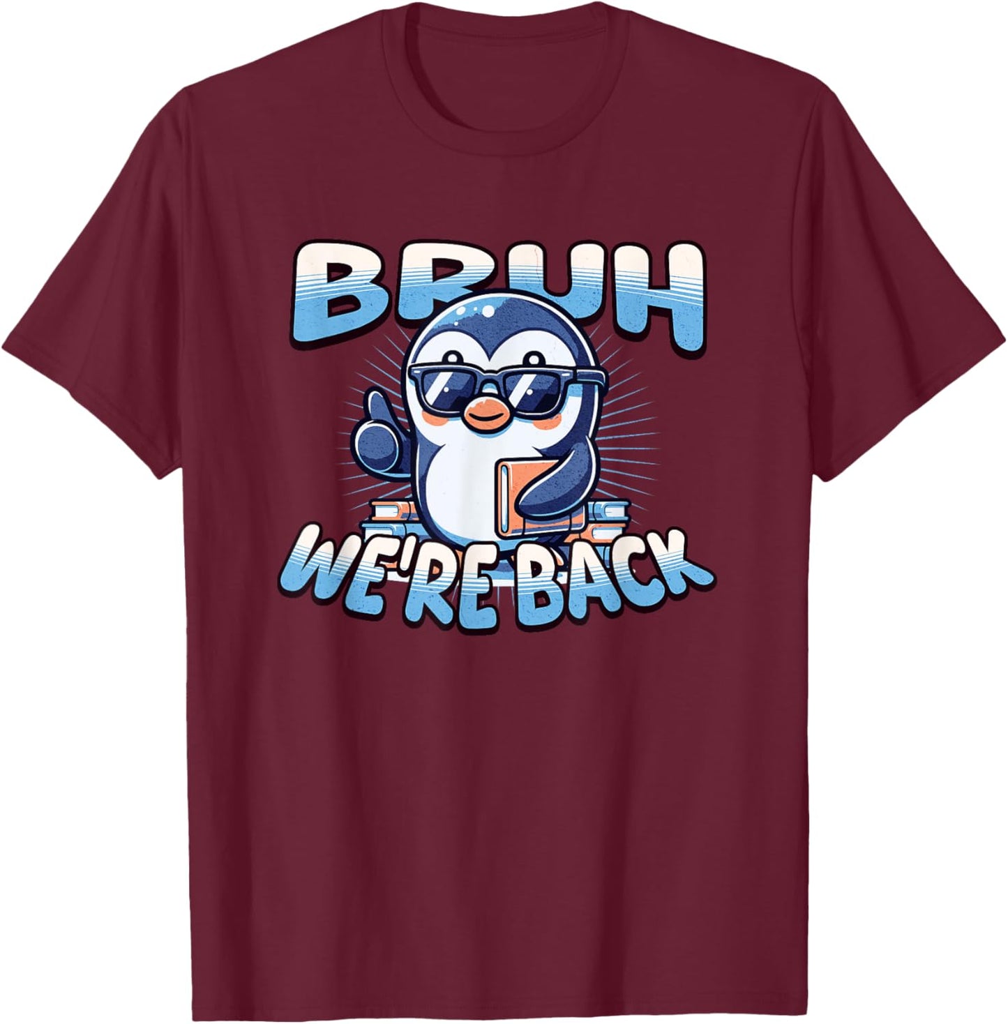 Bruh We Back Penguin Back to School Cool T-Shirt - T-Shirt | Maroon