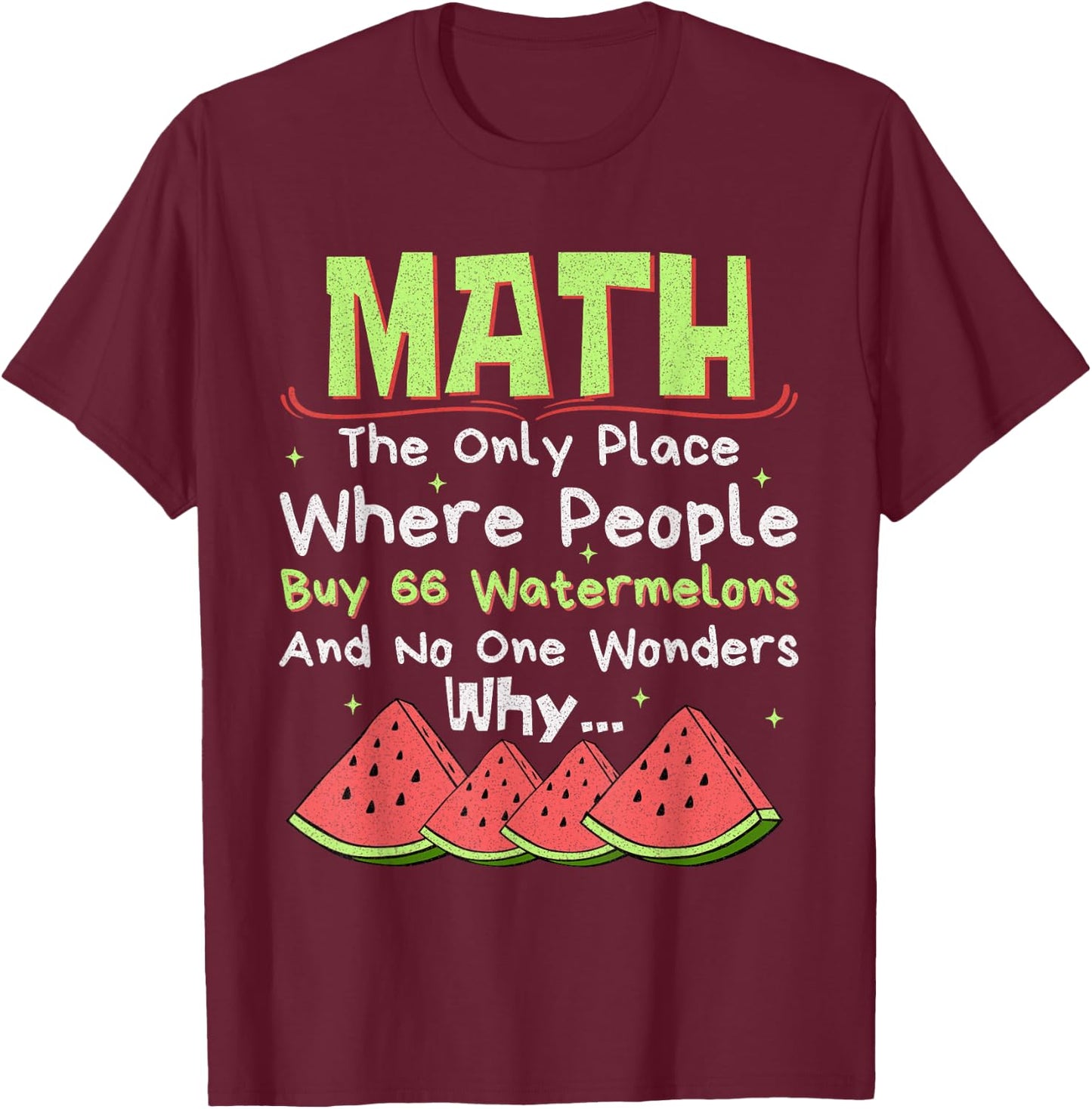 Math And Watermelons Mathematics Calculation Numbers Funny T-Shirt - T-Shirt | Maroon