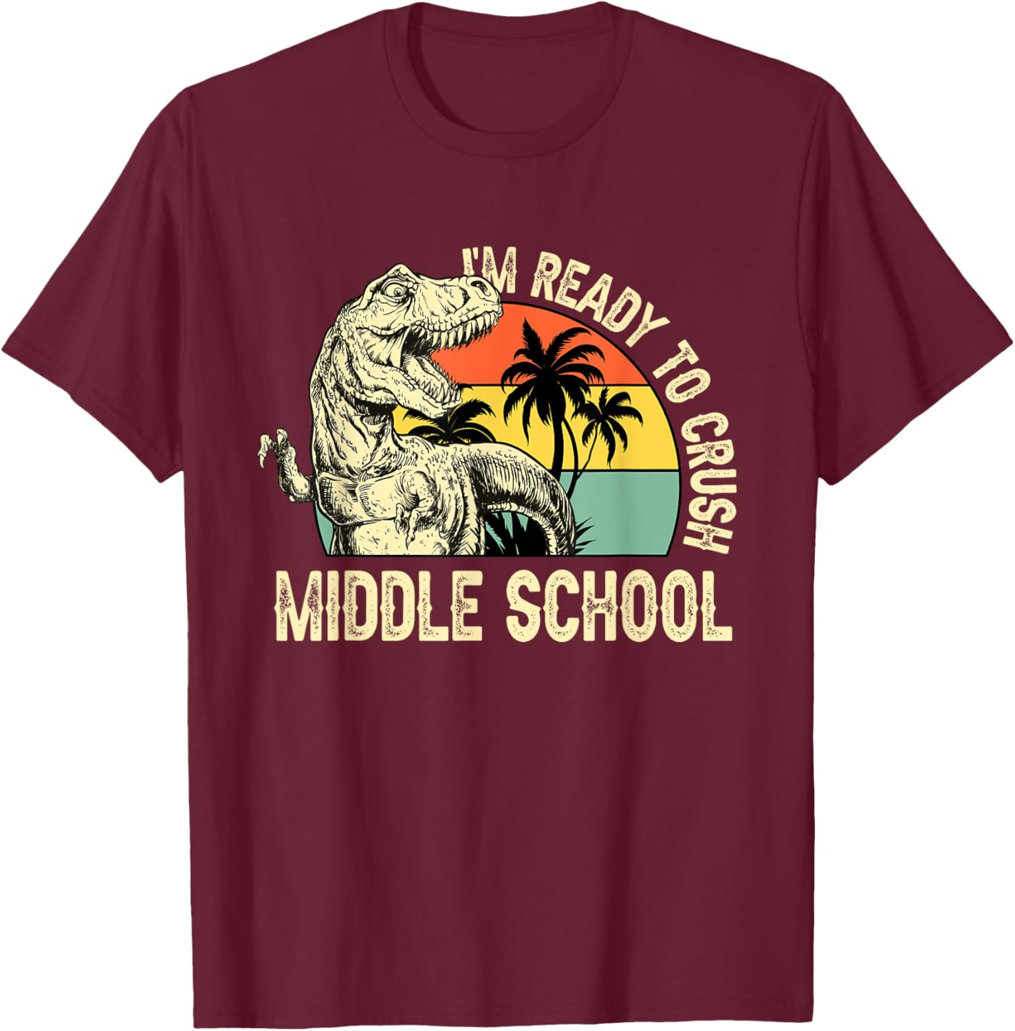 Vintage Dinosaur I'm Ready to Crush Middle School Kids Boys T-Shirt - T-Shirt | Maroon