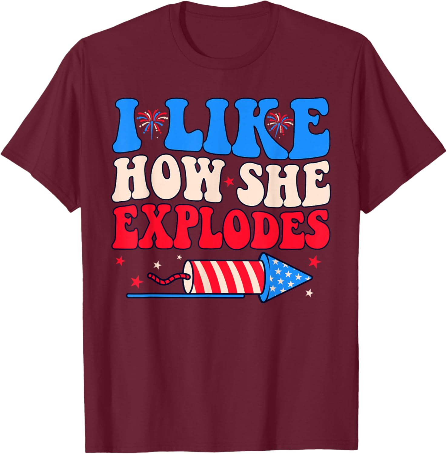 I Like How She Explodes Fireworks Funny Couple 4th of July T-Shirt - T-Shirt | Maroon