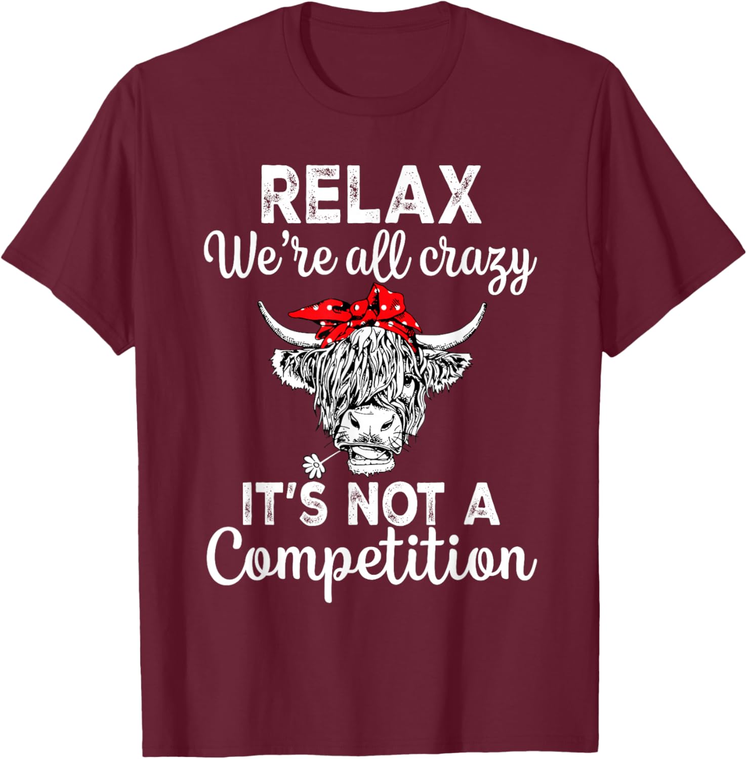 Relax We're All Crazy It's Not A Competition Funny Cow T-Shirt - T-Shirt | Maroon