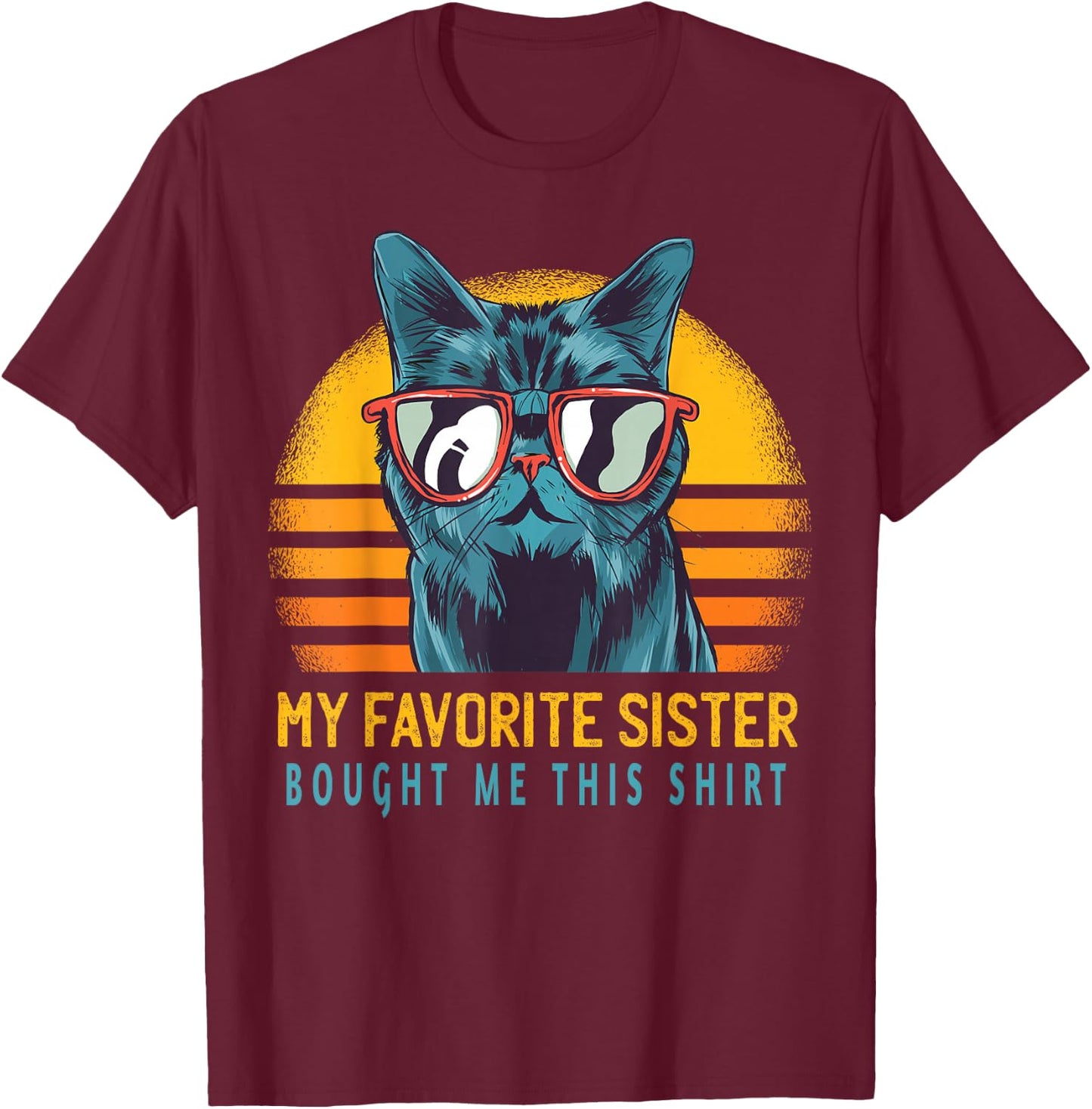 My Favorite Sister Bought Me This Shirt Funny Gift Cat Lover T-Shirt - T-Shirt | Maroon