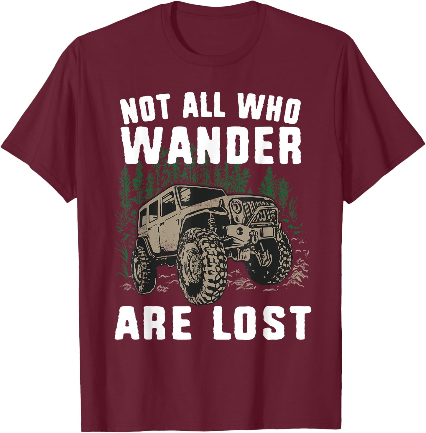 Funny Offroad Truck 4x4 Not All Who Wander Are Lost Gift T-Shirt - T-Shirt | Maroon