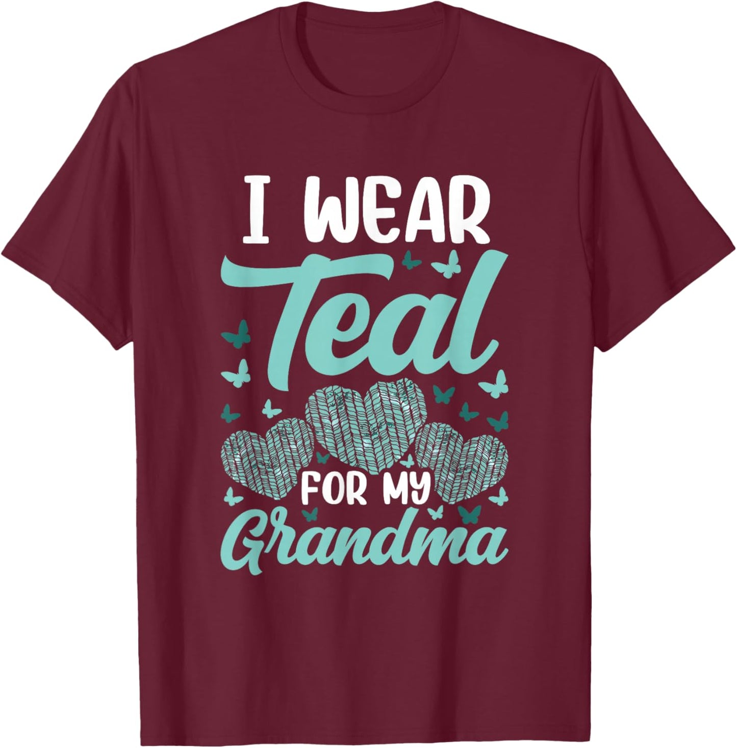 I wear teal for my Grandma Ovarian Cancer Awareness T-Shirt - T-Shirt | Maroon