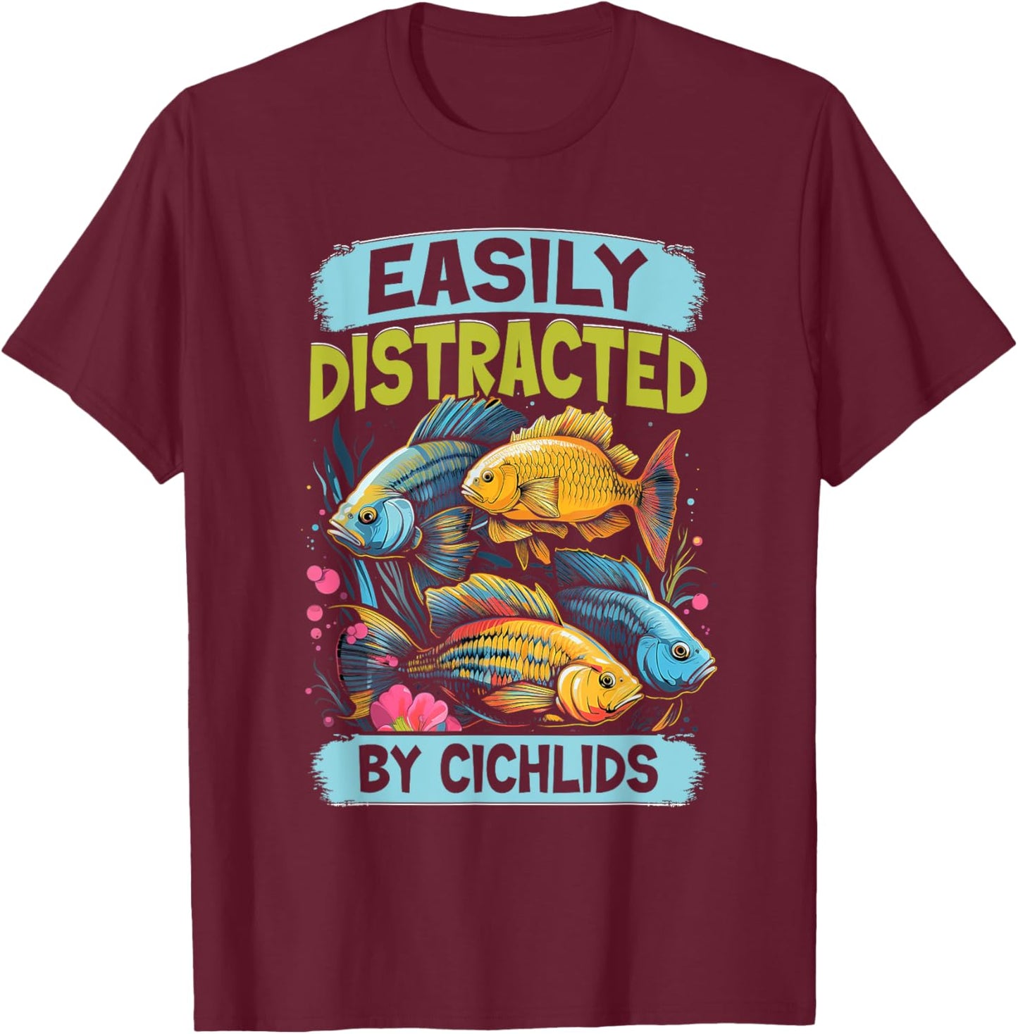 Easily Distracted By Cichlids Fish Lover Funny Aquarium T-Shirt - T-Shirt | Maroon