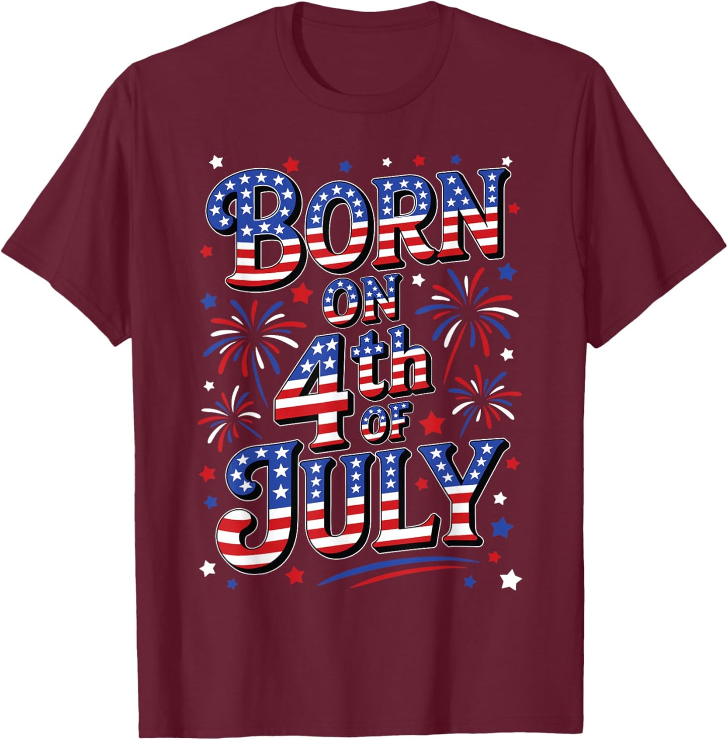 Born On The 4th of July Birthday T-Shirt - T-Shirt | Maroon