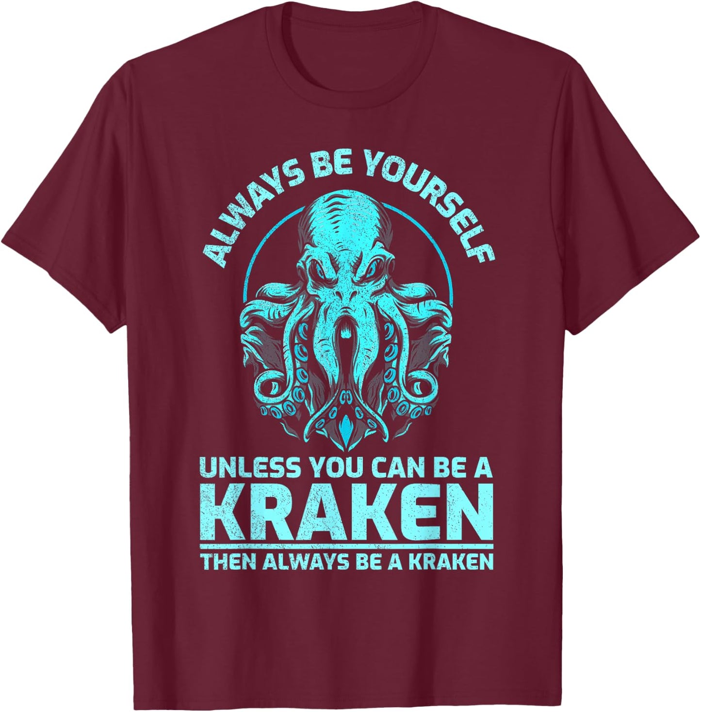 Always Be Yourself Unless You Can Be A Kraken, Funny Kraken T-Shirt - T-Shirt | Maroon