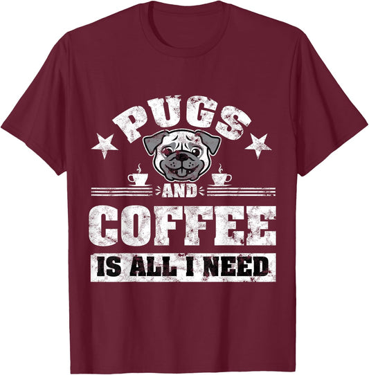 Pugs and Coffee is all i need Funny Pug Coffee T-Shirt - T-Shirt | Maroon