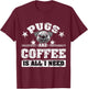 Pugs and Coffee is all i need Funny Pug Coffee T-Shirt - T-Shirt | Maroon
