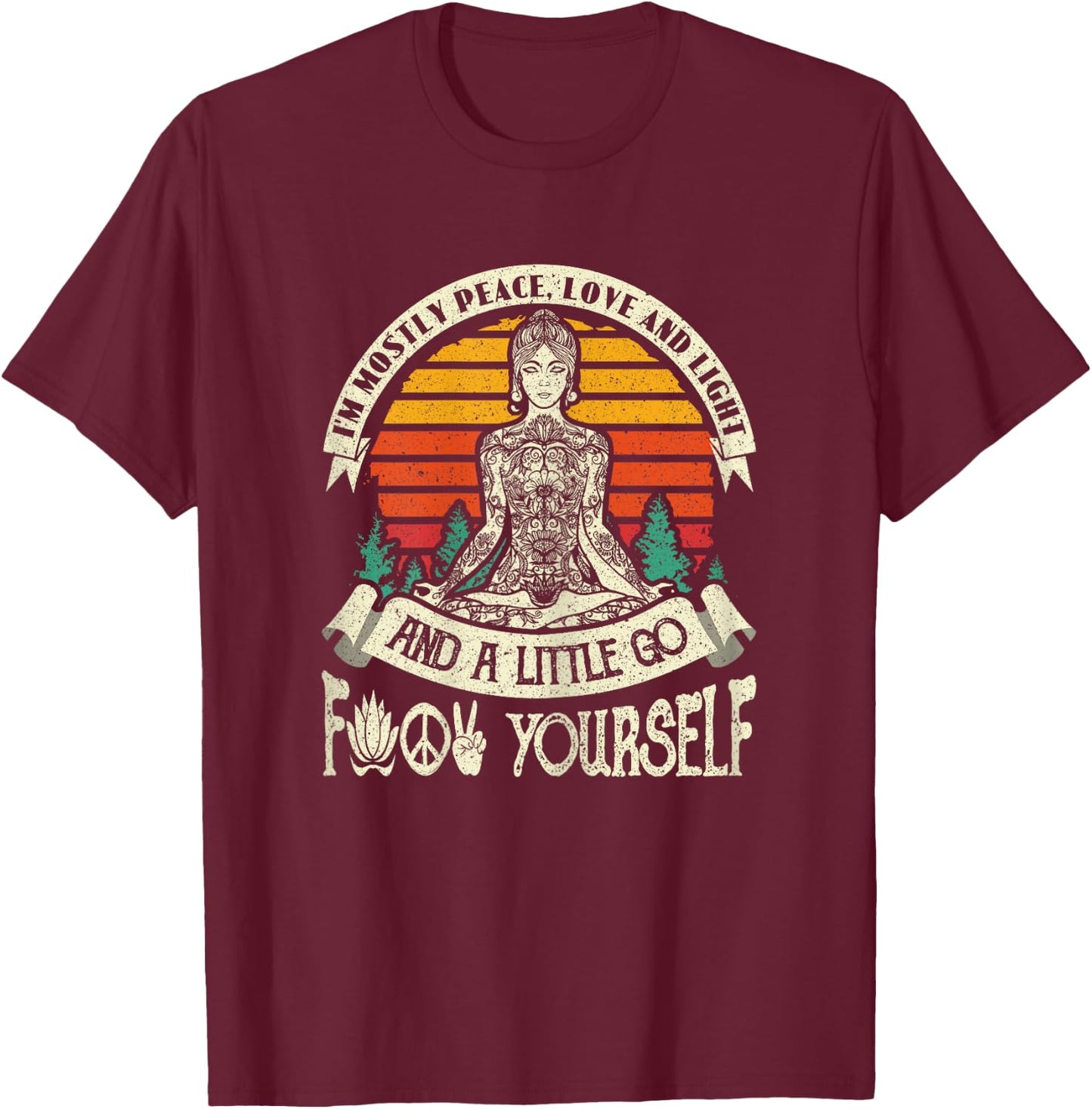I'm Mostly Peace Love And Light & A Little Go Yoga T-Shirt - T-Shirt | Maroon