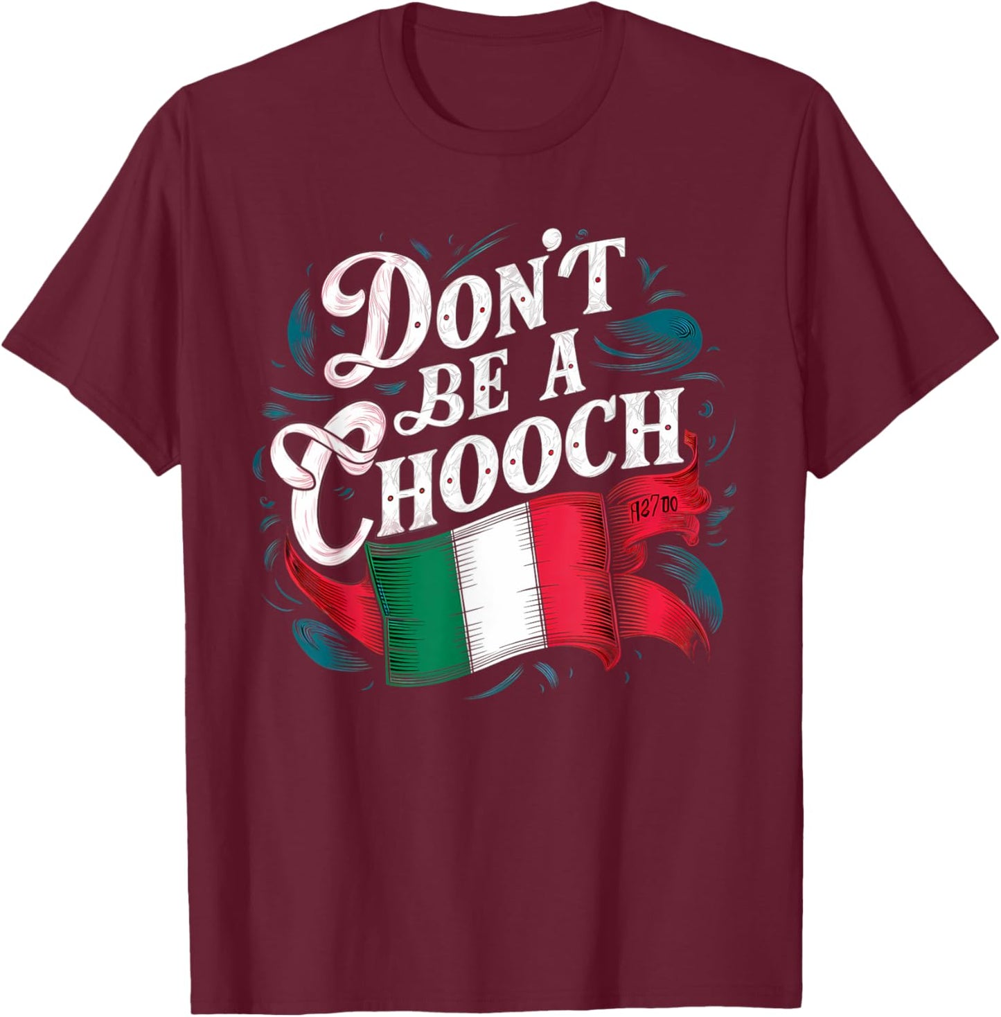 Don't Be A Chooch Italian Flag Funny Slang Italian Saying T-Shirt - T-Shirt | Maroon