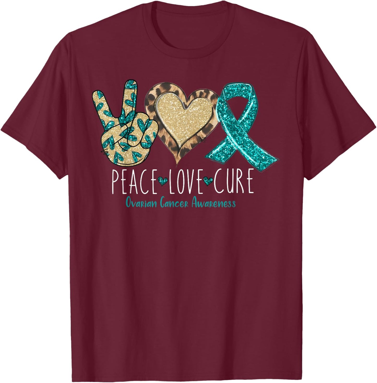 Peace Love Cure We Wear Teal for Ovarian Cancer Awareness T-Shirt - T-Shirt | Maroon