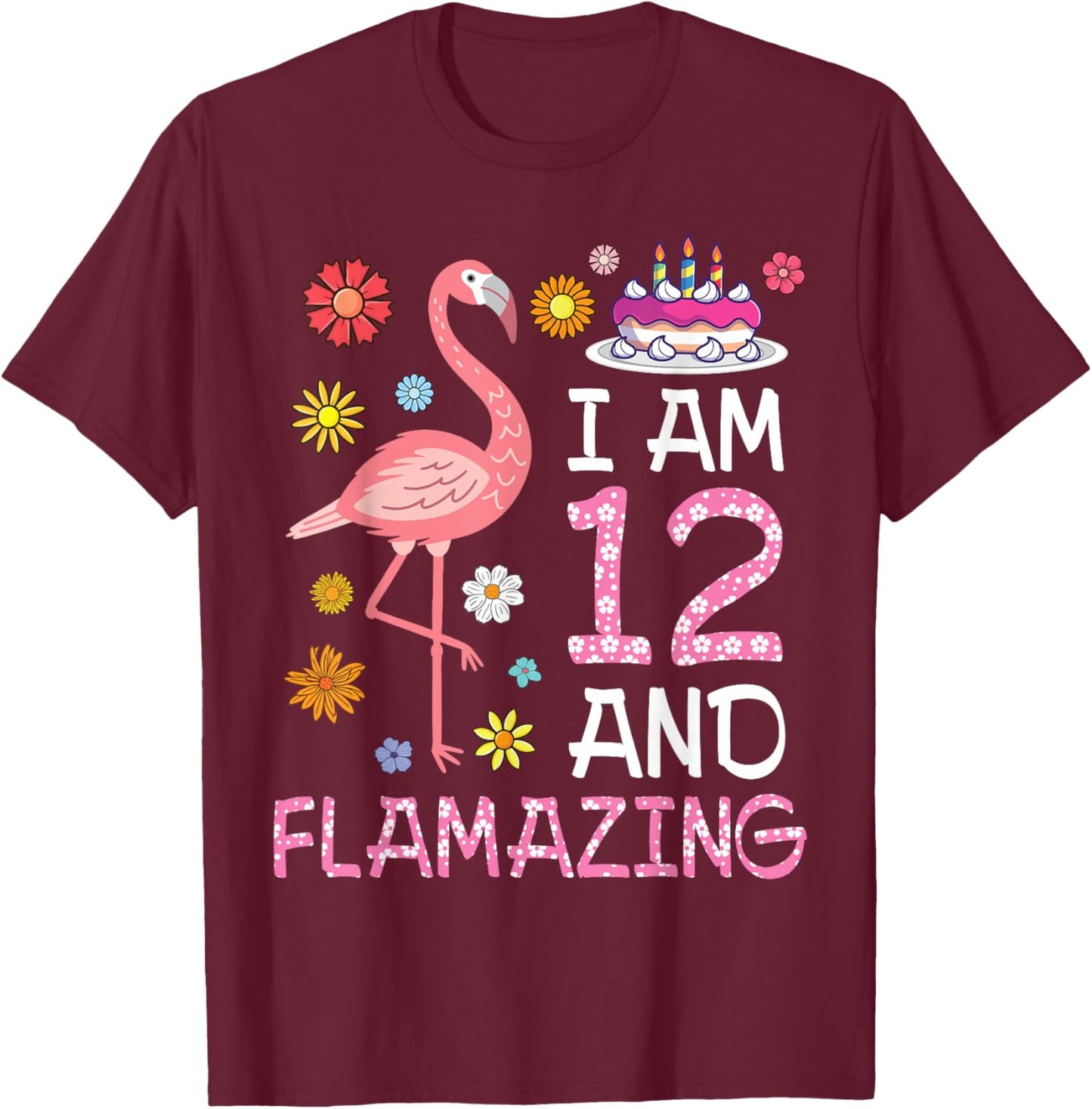 Flamingo And Flowers Birthday Cake I Am 12 Years & Flamazing T-Shirt - T-Shirt | Maroon