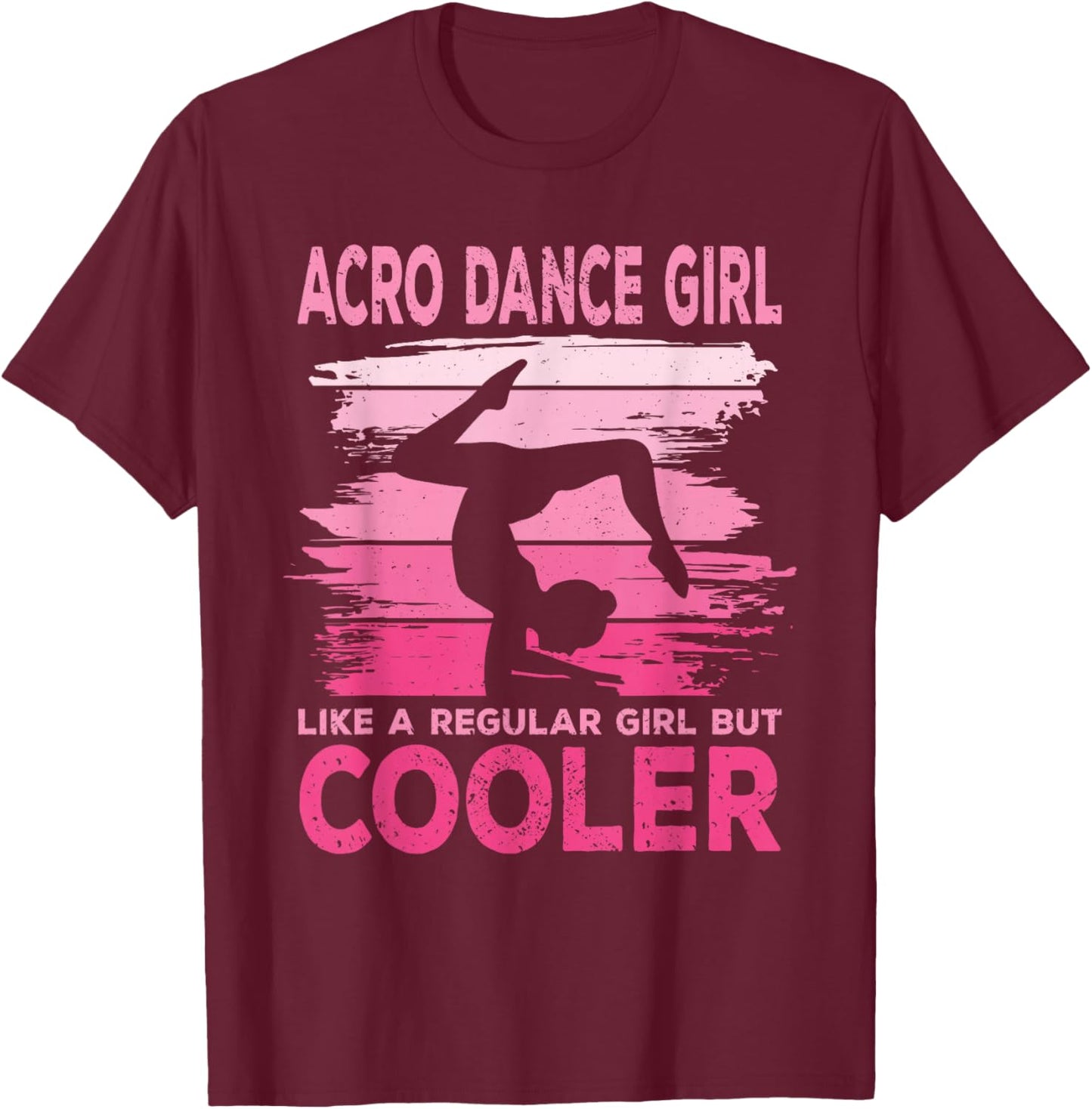 Acro Dance Girl Acrobatic Funny Acrobatics T-Shirt - T-Shirt | Maroon