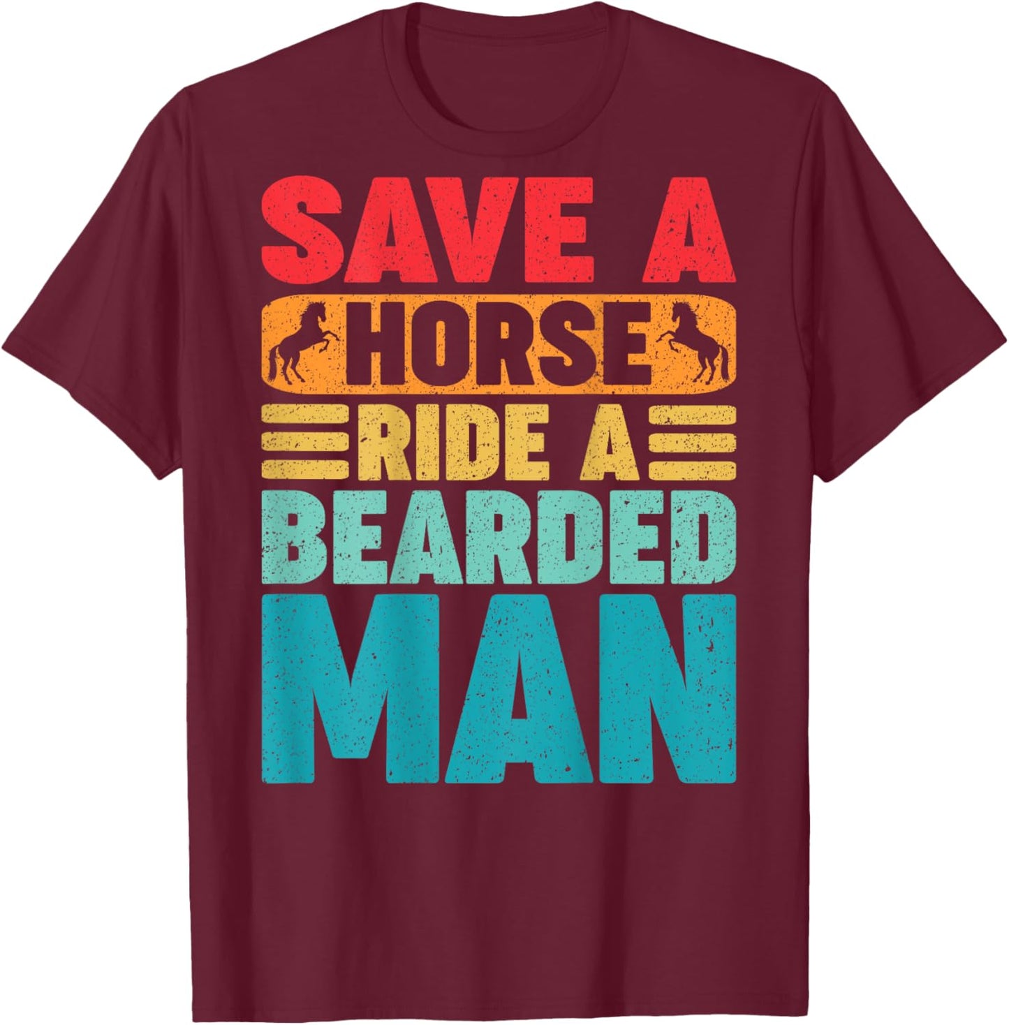 Save A Horse Ride A Bearded Man Beard Owner Funny (On Back) T-Shirt - T-Shirt | Maroon