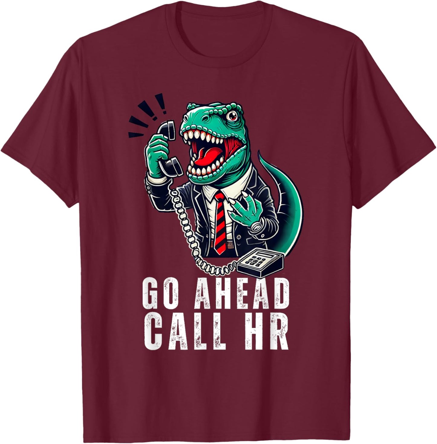 Funny Work HR Humor For Office Staff, Funny Go Ahead Call HR T-Shirt - T-Shirt | Maroon