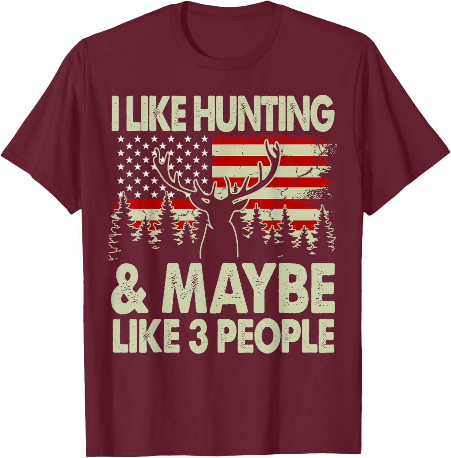 Funny Like Deer Hunting Maybe Like 3 People Dad Hunter Gift T-Shirt - T-Shirt | Maroon