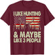 Funny Like Deer Hunting Maybe Like 3 People Dad Hunter Gift T-Shirt - T-Shirt | Maroon