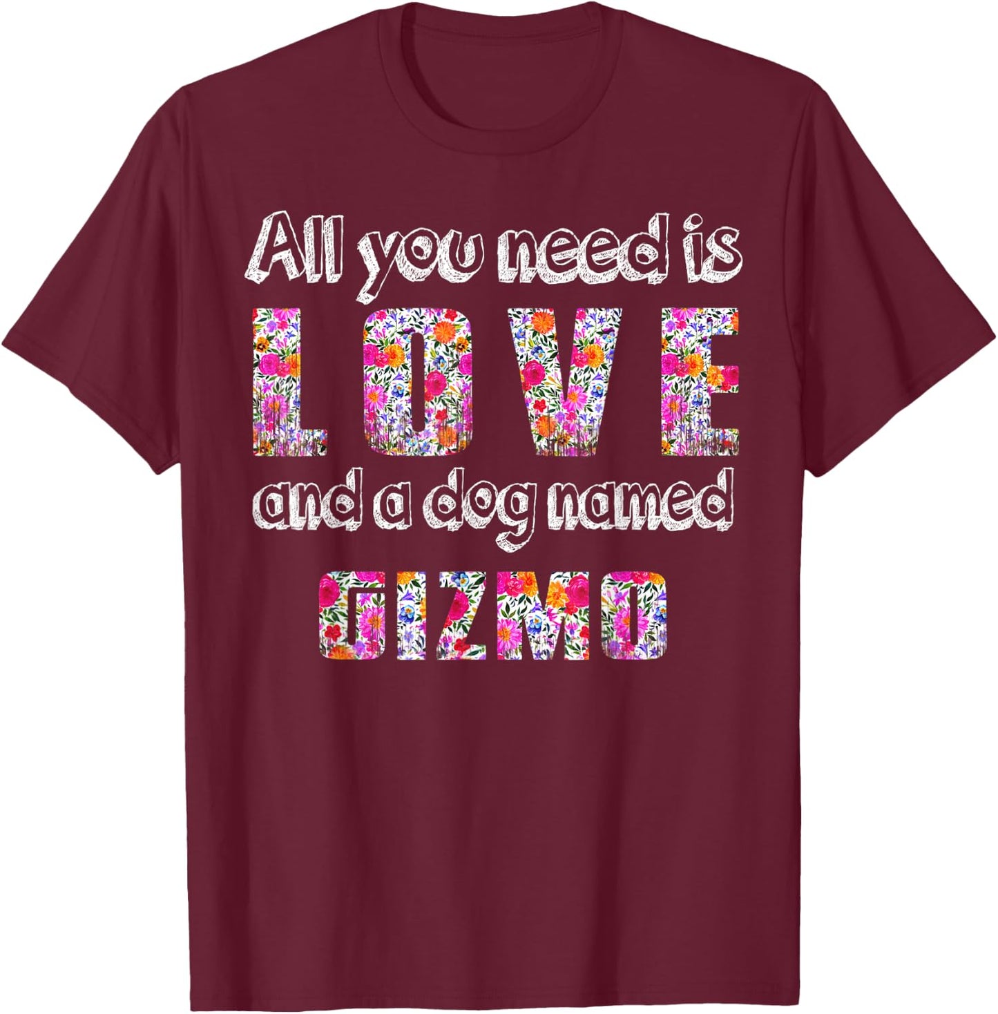 All you need is love and a dog named gizmo Vintage Floral Men Women Kids T-Shirt - T-Shirt | Maroon