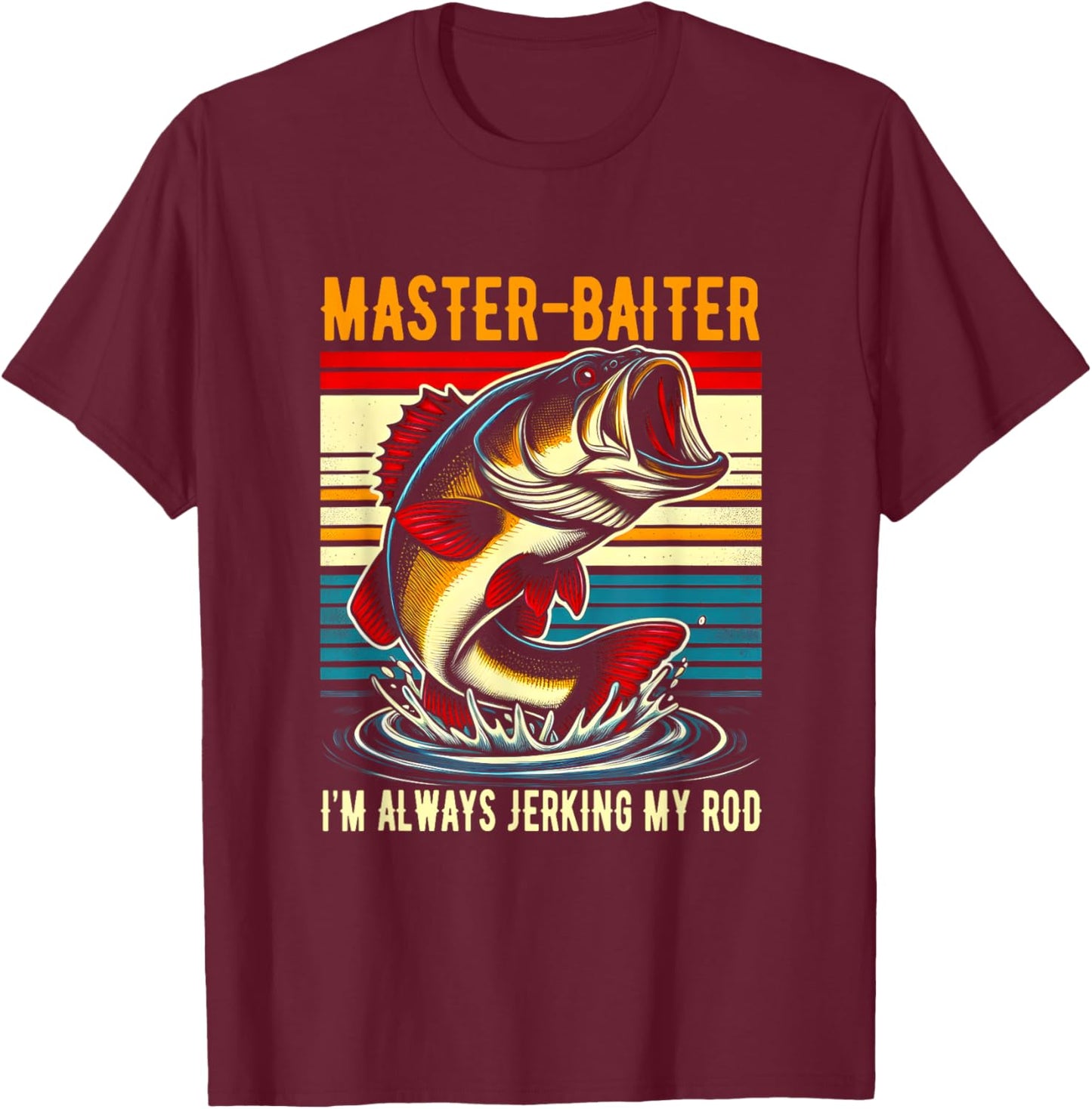 Master Baiter I'm Always Jerking My Rod Fishing Fisherman T-Shirt - T-Shirt | Maroon