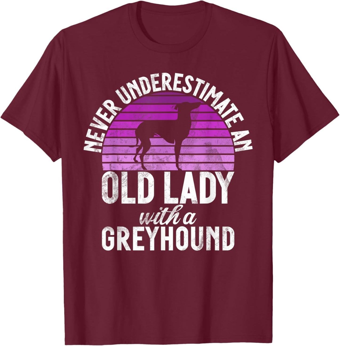 Never underestimate an old Lady with a Greyhound T-Shirt - T-Shirt | Maroon