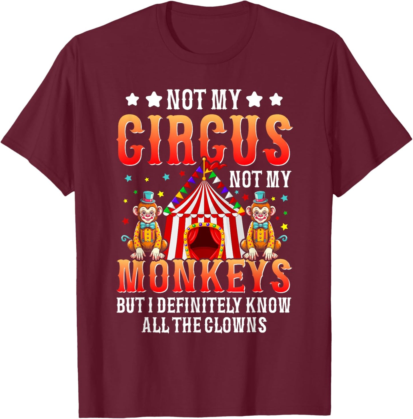 Funny Not My Circus Not My Monkeys But I Know All The Clowns T-Shirt - T-Shirt | Maroon