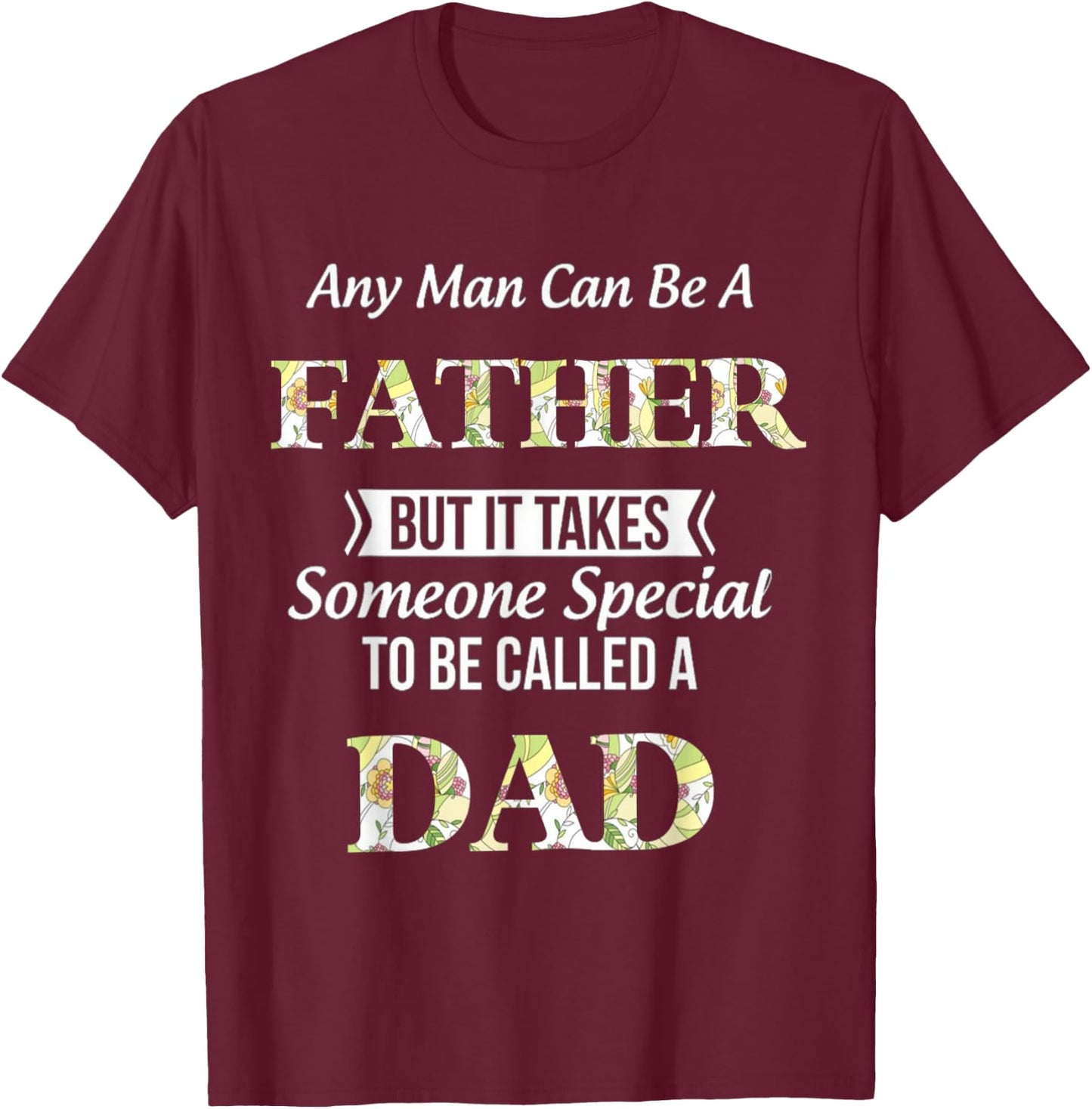 Any Man Can Be Father But It Takes Someone Special To Be DAD T-Shirt - T-Shirt | Maroon