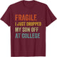 Fragile I Just Dropped My Son Off At College Drop Off Mom T-Shirt - T-Shirt | Maroon
