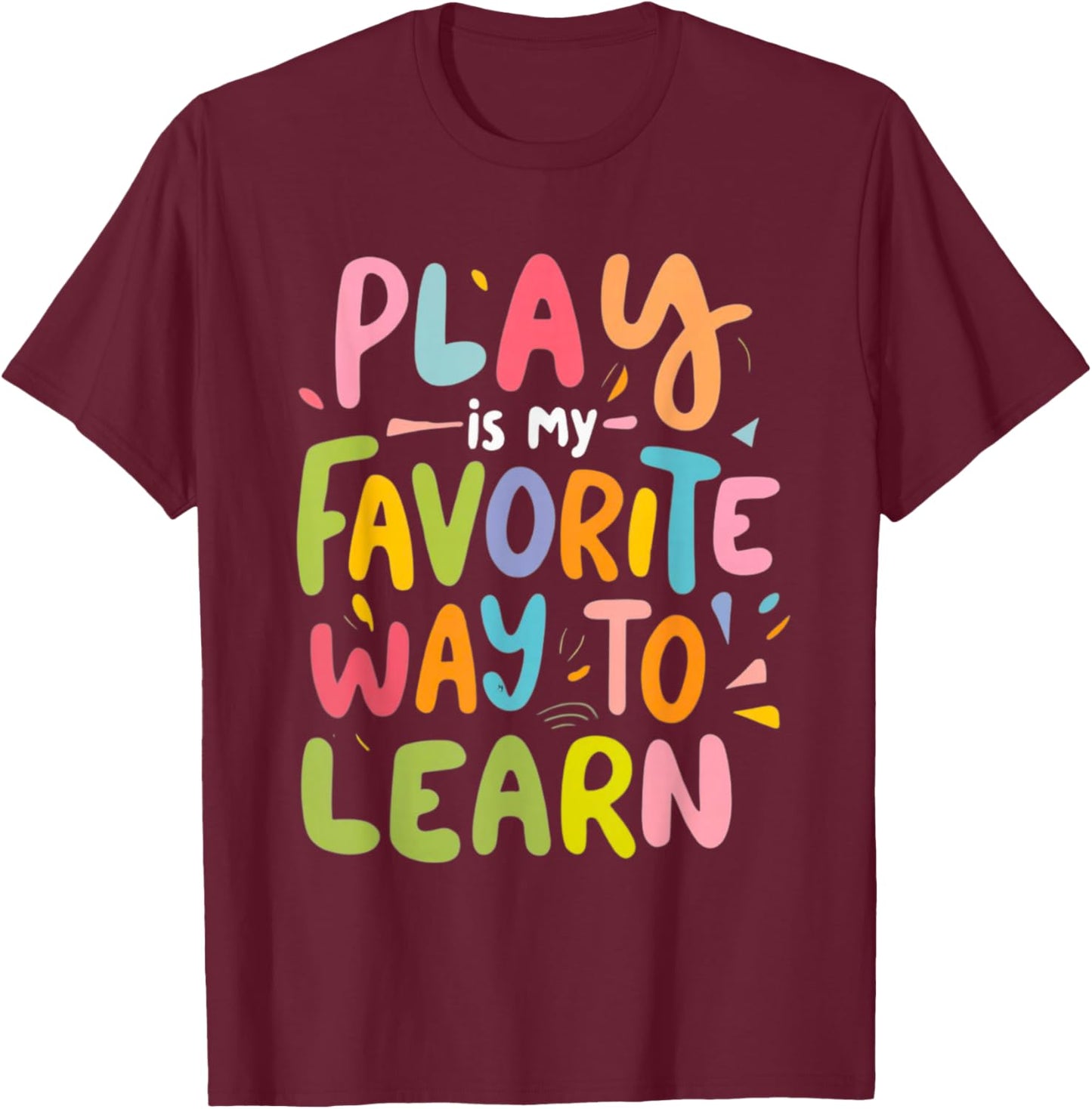 Funny Play is my Favorite Way to Learn Pedagogy Teacher Cute Women T-Shirt - T-Shirt | Maroon