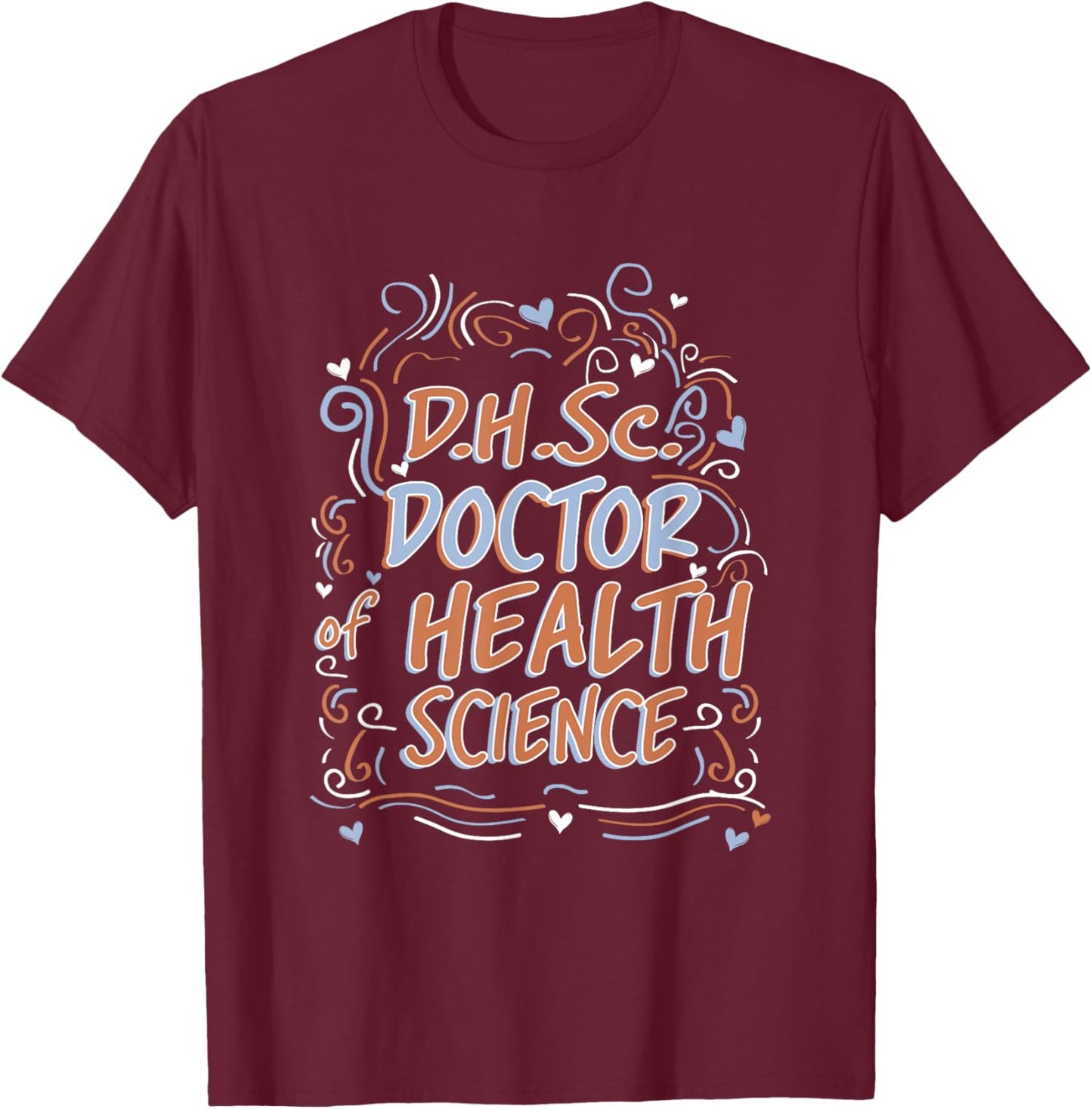 D.H.Sc. Doctor of Health Science Graduation T-Shirt - T-Shirt | Maroon