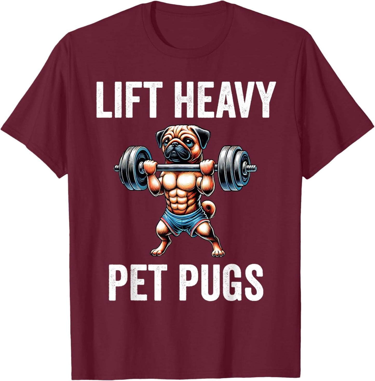 Lift Heavy Pet Pugs Funny Gym Workout Weight Lifter T-Shirt - T-Shirt | Maroon