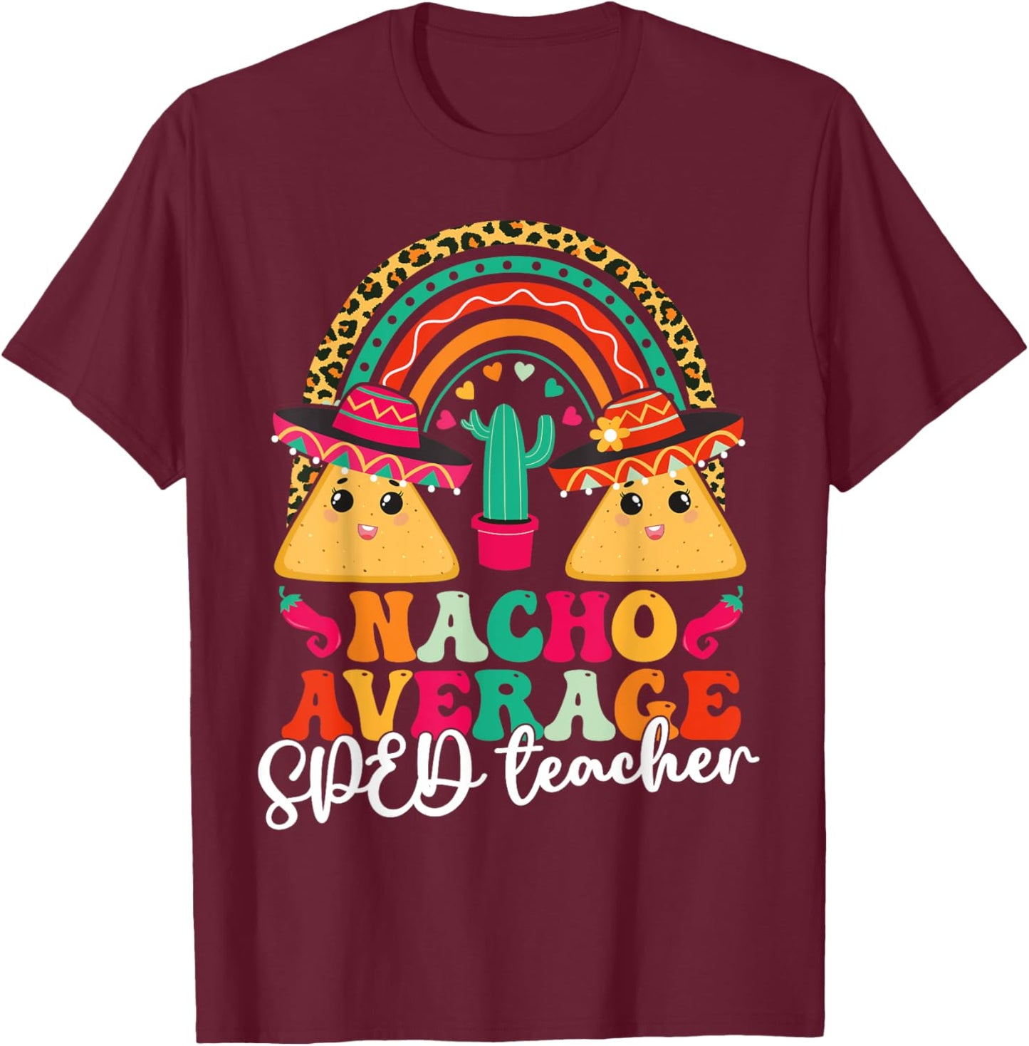 Nacho Average SPED Teacher Cinco De Mayo Mexican Fiesta Men Women T-Shirt - T-Shirt | Maroon