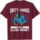 My Hands May Be Dirty But My Money Is Clean welder Welding T-Shirt - T-Shirt | Maroon