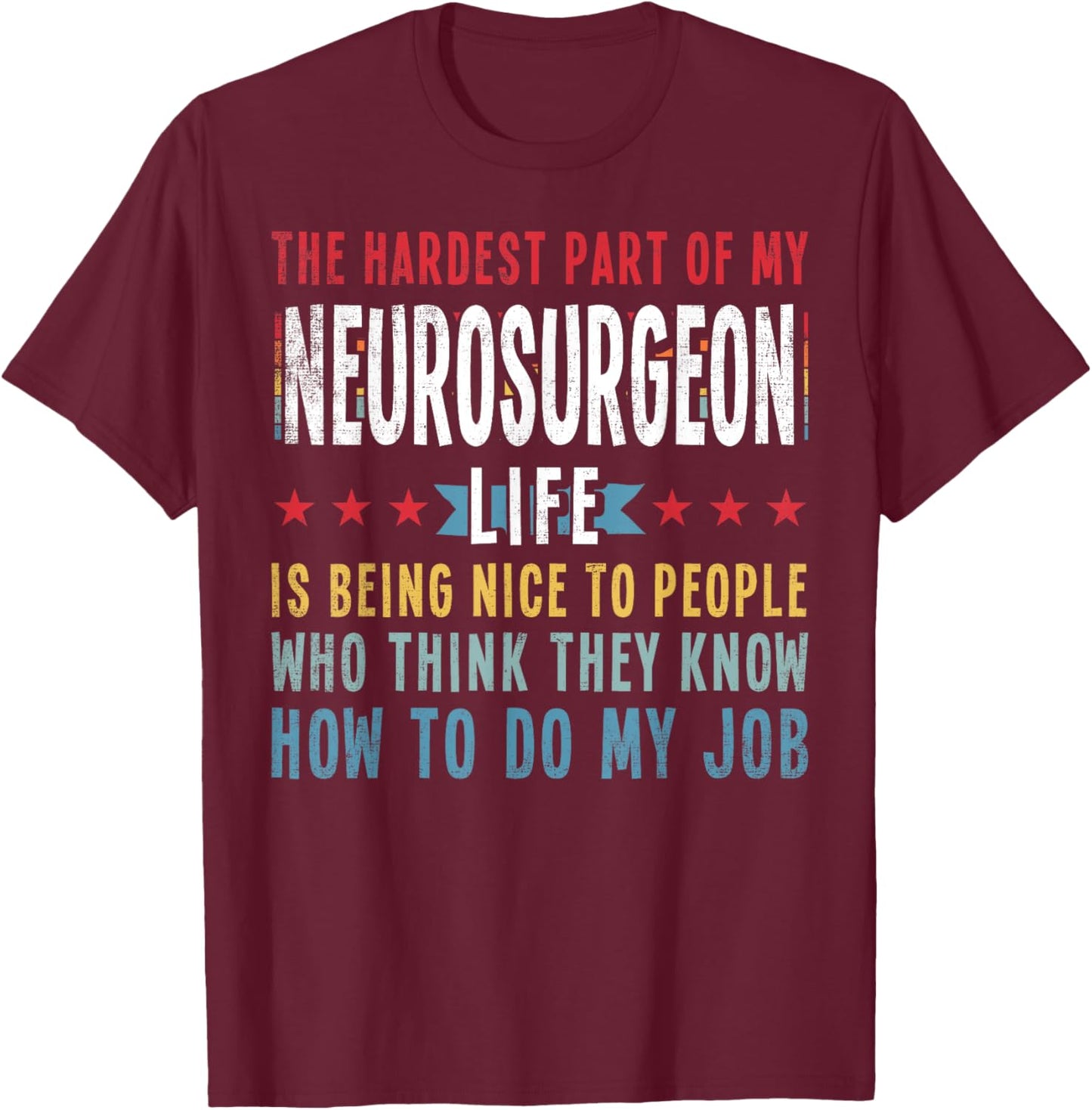Funny Profession Quote Neurosurgeon T-Shirt - T-Shirt | Maroon