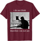 I Do Not Think Therefore I Do Not Am Design Co. Adults Humor Appreciators , Black, Small, Short Sleeve T-Shirt - T-Shirt | Maroon