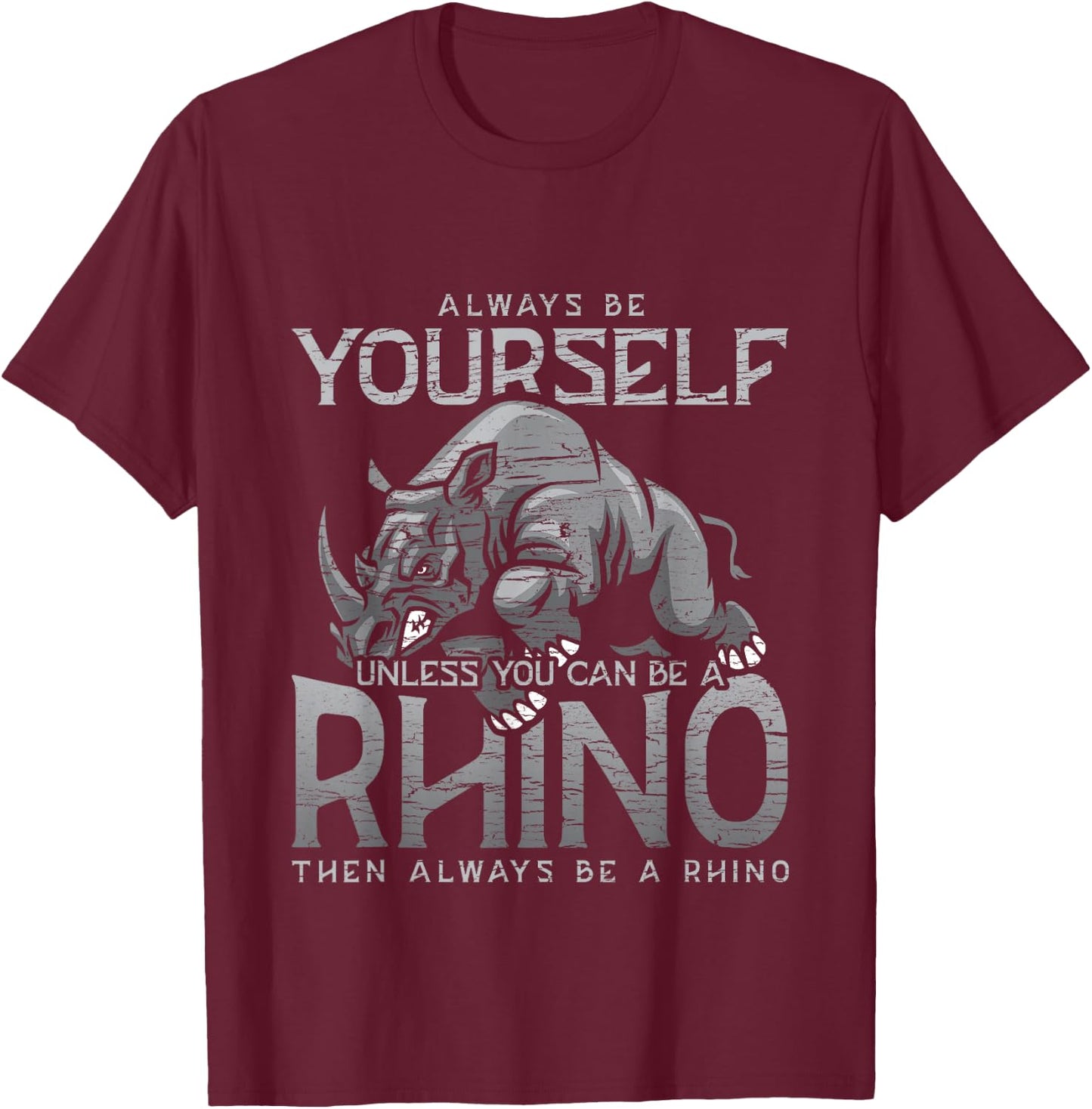Always Be Yourself Unless You Can Be A Rhino Gift T-Shirt - T-Shirt | Maroon