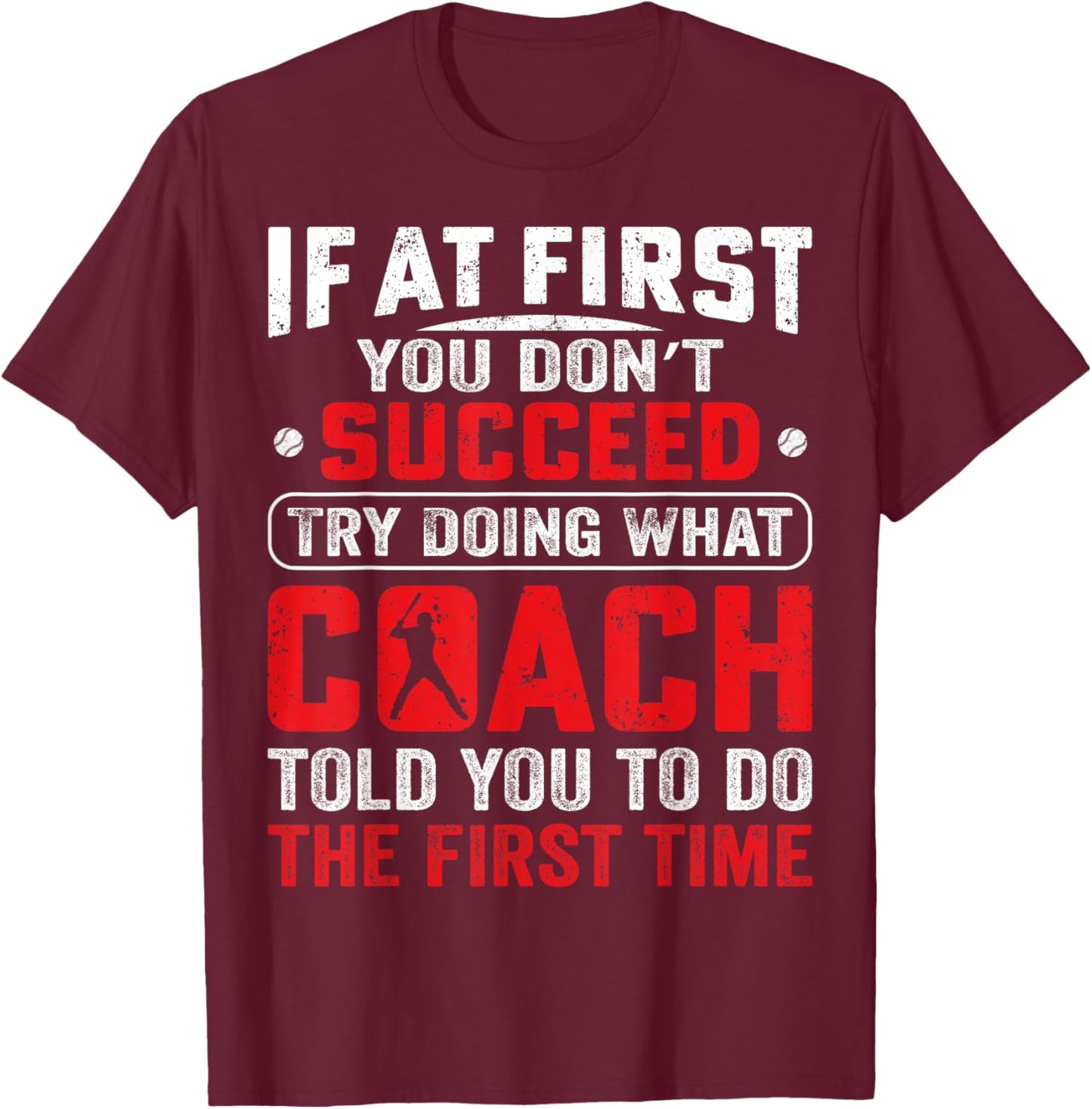 If At First You Don't Succeed Try Doing Funny Baseball Coach T-Shirt - T-Shirt | Maroon
