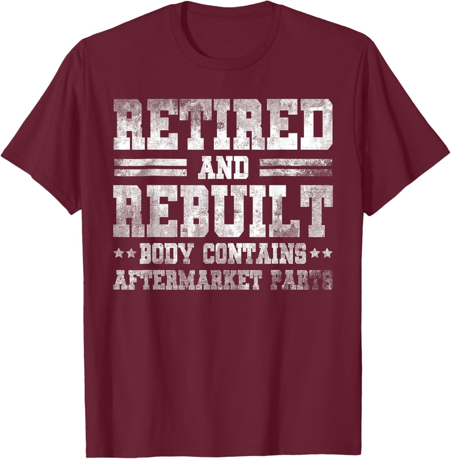 Vintage Retired And Rebuilt Body Contains Aftermarket Part T-Shirt - T-Shirt | Maroon